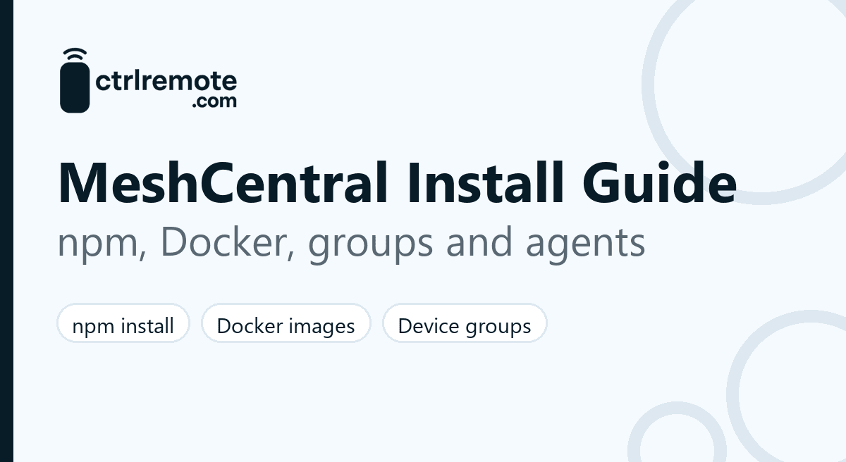 MeshCentral install guide: npm and Docker setup, first admin account, device groups and agent enrolment