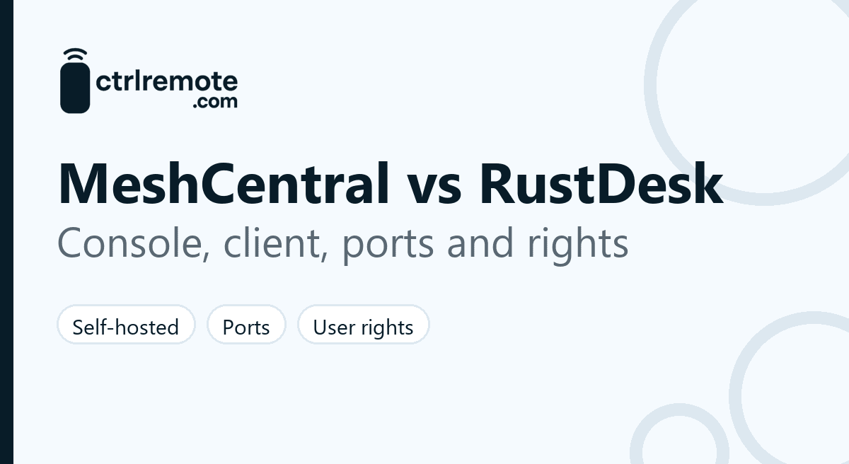 MeshCentral vs RustDesk comparison: browser console with agents versus ID-based client, licences, ports and user rights